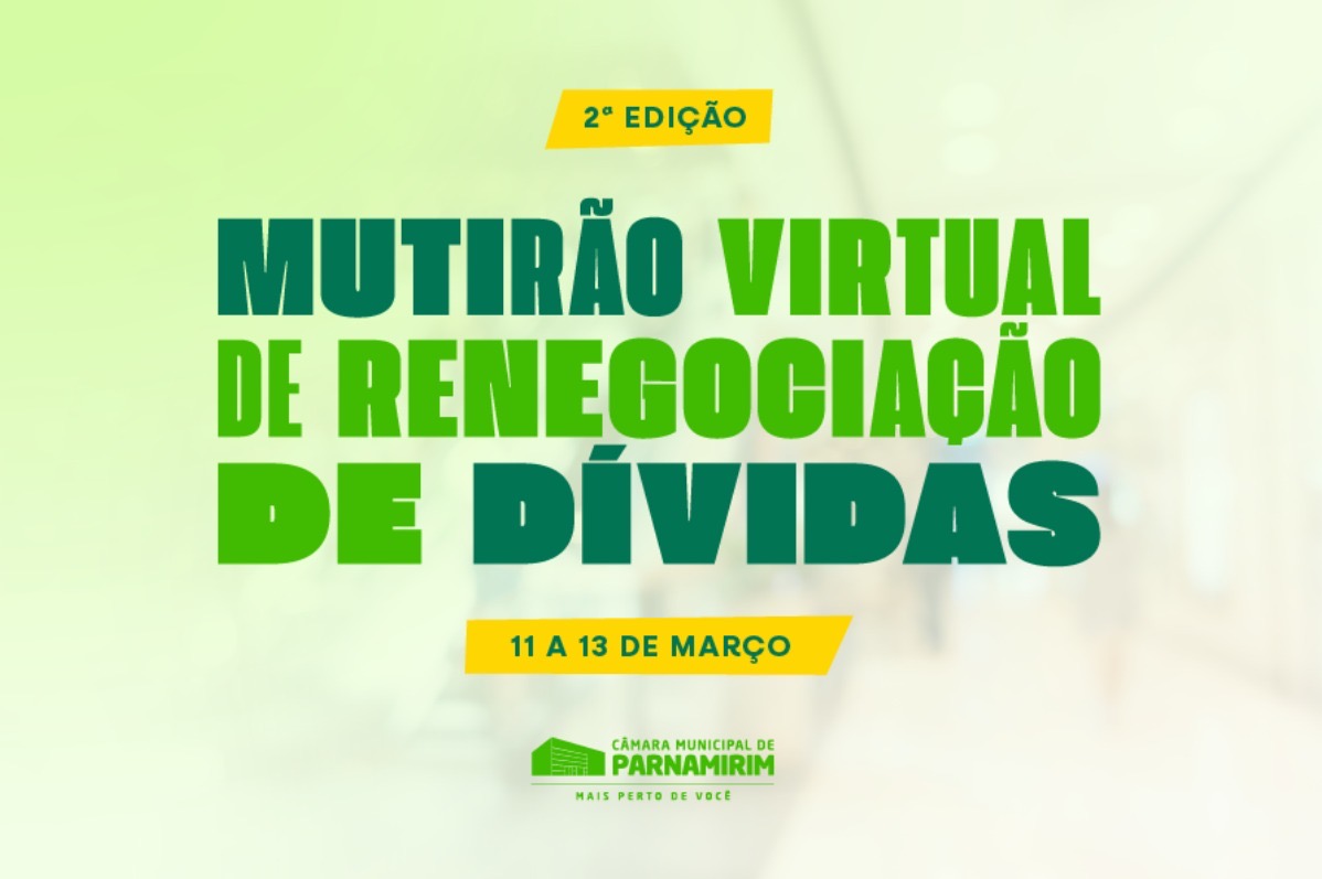 2ª edição do Mutirão Virtual de renegociação de dívidas inicia hoje (11) na Câmara de Parnamirim