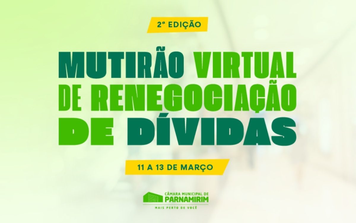 2ª edição do Mutirão Virtual de renegociação de dívidas inicia hoje (11) na Câmara de Parnamirim