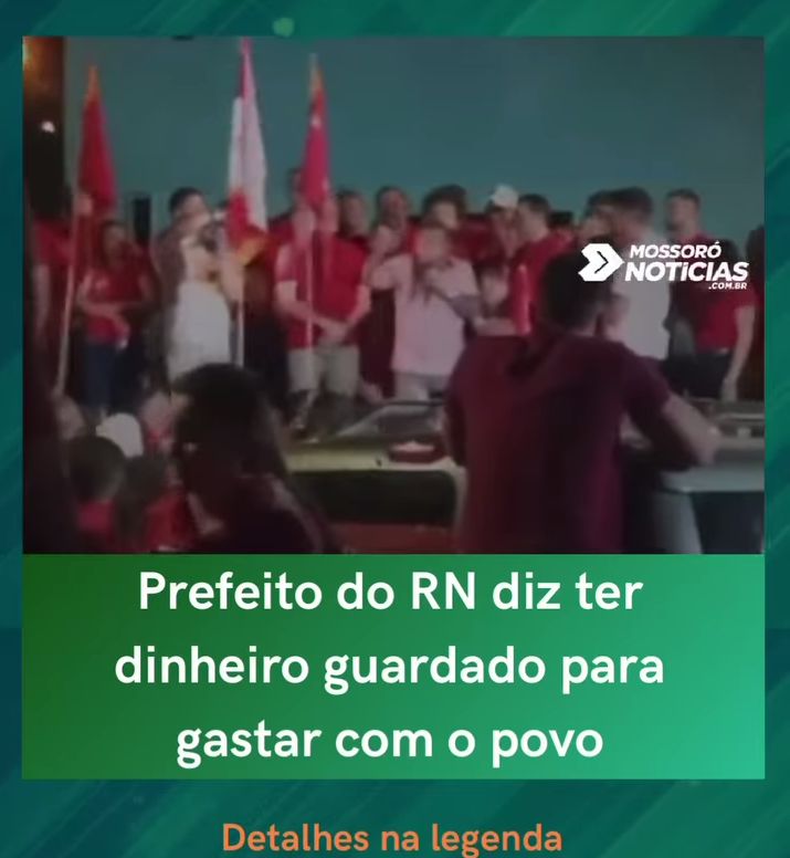 Prefeito do RN diz ter dinheiro guardado para gastar com o povo